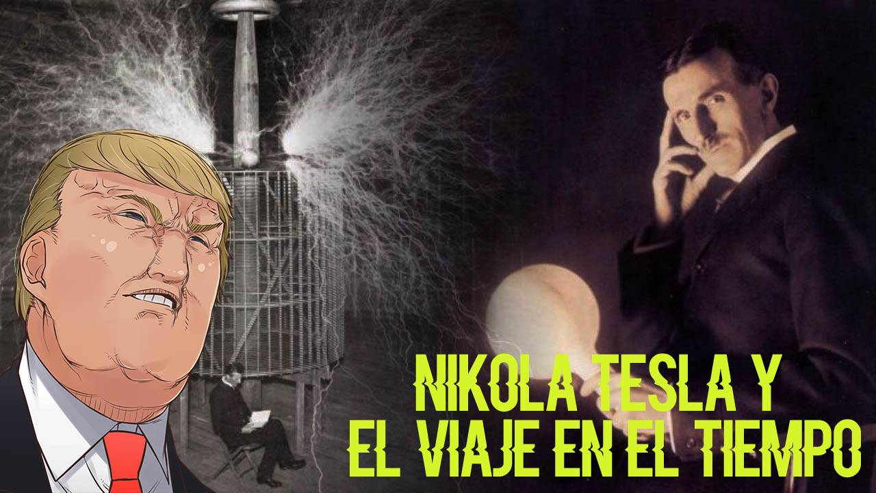Nikola Tesla, el viaje en el tiempo y la familia Trump